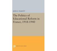 John E. Talbott The Politics of Educational Reform in France, (Copertina rigida)