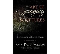 John E Thomas John Paul Jackson The Art of Praying The Scriptures (Tascabile)