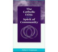John E. Tropman The Catholic Ethic and the Spirit of Community (Tascabile)