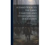 John Earle A Hand Book to the Land Charters and Other Saxonic (Copertina rigida)