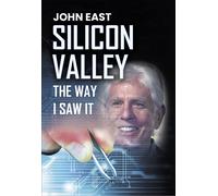 John East SILICON VALLEY the Way I Saw It (Copertina rigida)