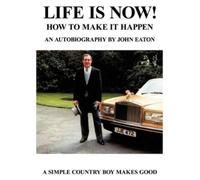 John Eaton Life Is Now - How to Make it Happen (Tascabile)