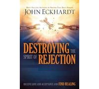 John Eckhardt Destroying The Spirit Of Rejection (Tascabile)