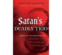 John Eckhardt J Satan`s Deadly Trio - Defeating the Deceptions of Je (Tascabile)