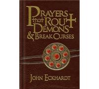 John Eckhardt Prayers That Rout Demons and Break Curses (Rilegato in ecopelle)