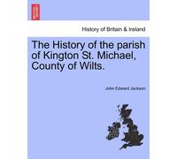 John Edward Jac The History of the Parish of Kington St. Michael, Co (Tascabile)