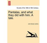 John Edward Jenkins Pantalas, and What They Did with Him. a Tale. (Tascabile)