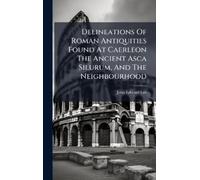 John Edward Lee Delineations Of Roman Antiquities Found At Ca (Copertina rigida)
