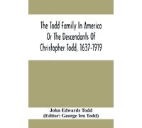John Edwards To The Todd Family In America Or The Descendants Of Chr (Tascabile)