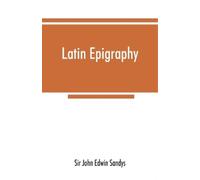 John Edwin Sandys Latin epigraphy (Tascabile)