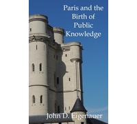 John Eigenauer Paris and the Birth of Public Knowledge (Tascabile)