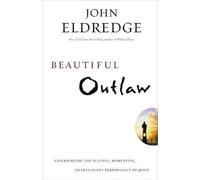 John Eldredge Beautiful Outlaw (Tascabile)