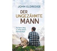 John Eldredge Der ungezähmte Mann: Auf dem Weg zu einer neuen (Copertina rigida)
