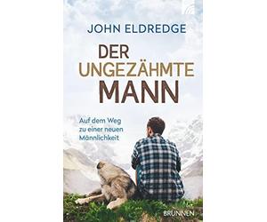 John Eldredge Der ungezähmte Mann: Auf dem Weg zu einer neuen (Copertina rigida)