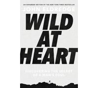 John Eldredge Eldredge, John Wild at Heart Expanded Edition (Tascabile)