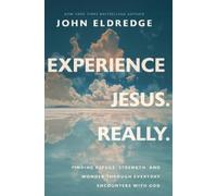 John Eldredge Experience Jesus. Really (Tascabile)