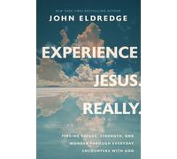 Experience Jesus--Really: Finding Refuge, Strength, and Wonder through Everyday Encounters with God