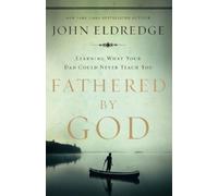John Eldredge Fathered by God (Tascabile)