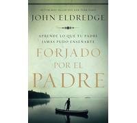 John Eldredge Forjado por el padre (Tascabile)