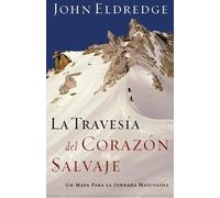 John Eldredge La travesía del corazón salvaje (Tascabile)