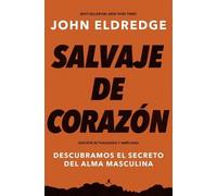 John Eldredge Salvaje de corazón, Edición ampliada (Tascabile)
