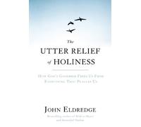 John Eldredge The Utter Relief of Holiness (Tascabile)