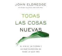 John Eldredge Todas las cosas nuevas (Tascabile)