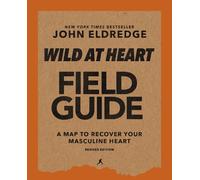 John Eldredge Wild at Heart Field Guide, Revised Edition (Tascabile)