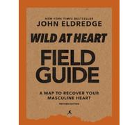 John Eldredge Wild at Heart Field Guide, Revised Edition (Tascabile)
