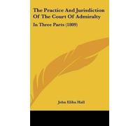 John Elihu Hall The Practice And Jurisdiction Of The Court Of Admiralty (00)