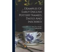 John Eliot Hodg ... Examples Of Early English Pottery Named, (Copertina rigida)