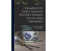 John Eliot Hodgki ... Examples Of Early English Pottery Named, Date (Tascabile)