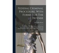 John Elliot Byr Federal Criminal Procedure, With Forms For Th (Copertina rigida)