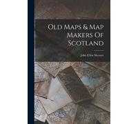 John Elliot Shearer Old Maps & Map Makers Of Scotland (Tascabile)