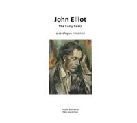 John Elliot The Early Years: A Catalogue Raisonné