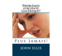 John Ellis Problèmes d'Acidité Gastrique ? Plus Jamais (Tascabile)