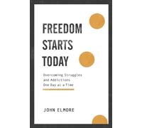 John Elmore Freedom Starts Today - Overcoming Struggles and Addictio (Tascabile)