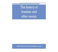 John Emerich Edward Dalberg Ac The history of freedom and other ess (Tascabile)