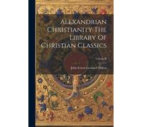 John Ernest Leo Alexandrian Christianity The Library Of Christian Cl (Tascabile)