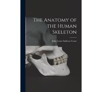 John Ernest Sullivan Frazer The Anatomy of the Human Skeleton (Tascabile)