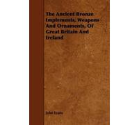 John Evans The Ancient Bronze Implements, Weapons And Ornaments, Of (Tascabile)