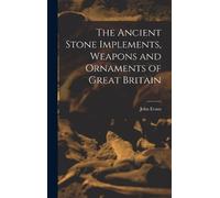 John Evans The Ancient Stone Implements, Weapons and Ornament (Copertina rigida)