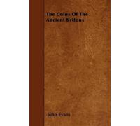 John Evans The Coins Of The Ancient Britons (Tascabile)