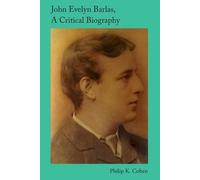 John Evelyn Barlas, a Critical Biography: Poetry, Anarchism, and Mental Illness in Late-Victorian Britain by Philip K. Cohen (2012-10-01)