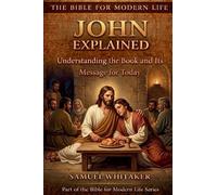 John Explained: Understanding the Book and Its Message for Today: 8