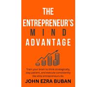 John Ezra Buban The Entrepreneur’s Mind Advantage: Train your brain to th (Book)