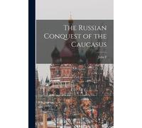 John F 1854-1940 Baddeley The Russian Conquest of the Caucasus (Tascabile)