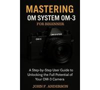 John F Anderson Mastering OM System OM-3 For Beginner (Tascabile)