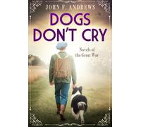 John F Andrews Dogs Don't Cry - Novels of the Great War (Tascabile)