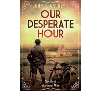 John F Andrews Our Desperate Hour - Novels of the Great War (Tascabile)